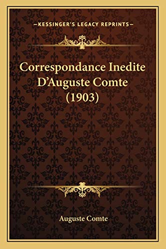 Correspondance Inedite D'Auguste Comte (1903) (French Edition)