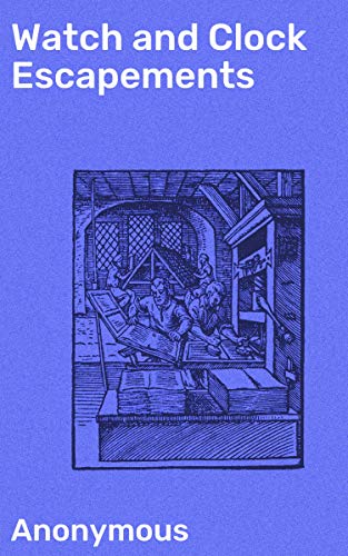  Watch and Clock Escapements (English Edition) PDF