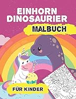 Einhorn und Dinosaurier Malbuch f�r Kinder: Ein Malbuch f�r Kinder enth�lt lustige Einhorn und Dino Seiten zum Ausmalen Gro�e Seiten B089CQL635 Book Cover