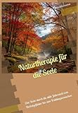  Naturtherapie für die Seele: Eine Reise durch die stille Jahreszeit vom Herbstgeflüster bis zum Frühlingserwachen