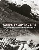 Famine, Sword, and Fire: The Liberation of Southwest China in World War II