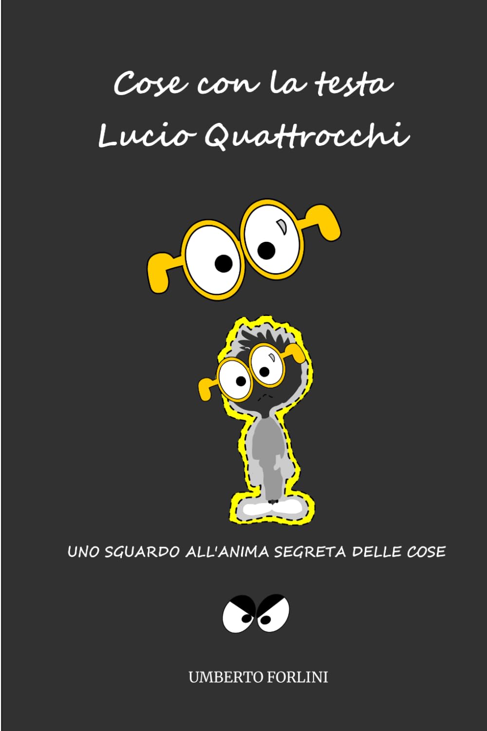 Cose con la testa Lucio Quattrocchi: Uno sguardo all'anima segreta delle Cose