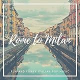 Rome To Milan   Fun And Funky Italian Pop Music, Vol. 03