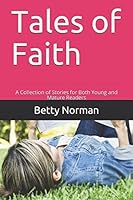 Tales of Faith : A Collection of Stories for Both Young and Mature Readers 1717884148 Book Cover