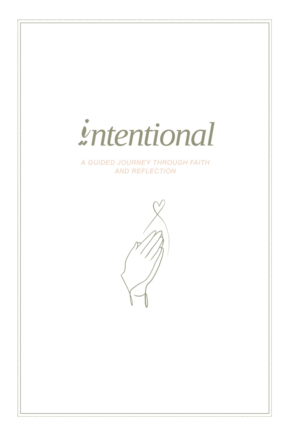 Intentional: A 4-Week Guided Journal for Prayer, Bible Reading, Reflection, and Spiritual Growth | 6x9 inches, 90+ pages