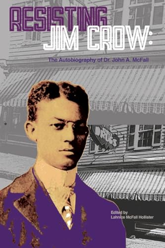 Resisting Jim Crow: The Autobiography of Dr. John A. McFall