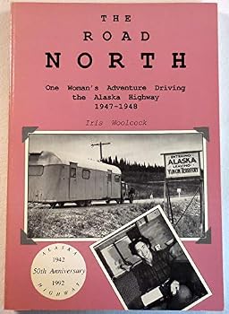 The Road North: A Woman's Adventure Driving the Alaska Highway 1947-1948