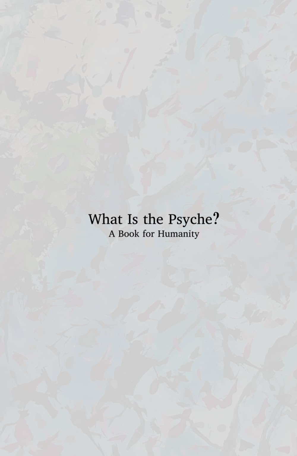 What Is the Psyche?: A Book for Humanity