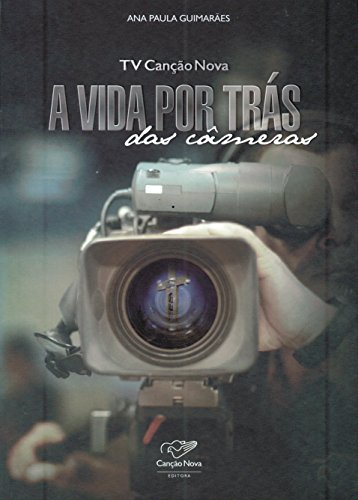 TV Canção Nova. A Vida por Trás das Câmeras