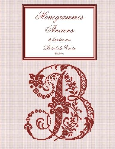 Monogrammes anciens à broder au point de croix: Volume 1 (French Edition)