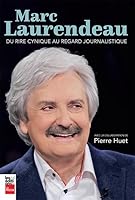 MARC LAURENDEAU. DU RIRE CYNIQUE AU REGARD JOURNALISTIQUE 2898250325 Book Cover