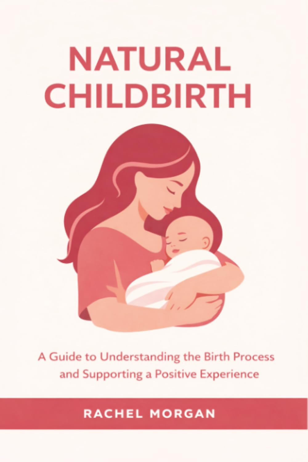 Natural Childbirth: A Guide to Understanding the Birth Process and Supporting a Positive Experience