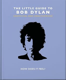 The Little Guide to Bob Dylan: How Does it Feel? (Little Books of Music)
