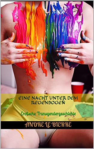 Eine Nacht unter dem Regenbogen: Erotische Transgendergeschichte (German Edition) - Le Bierre, Andre