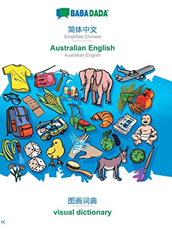 Simplified Chinese (in chinese script) - Australian English, visual dictionary: BABADADA Simplified Chinese (in chinese script) - Australian English, visual dictionary (Chinese Edition)