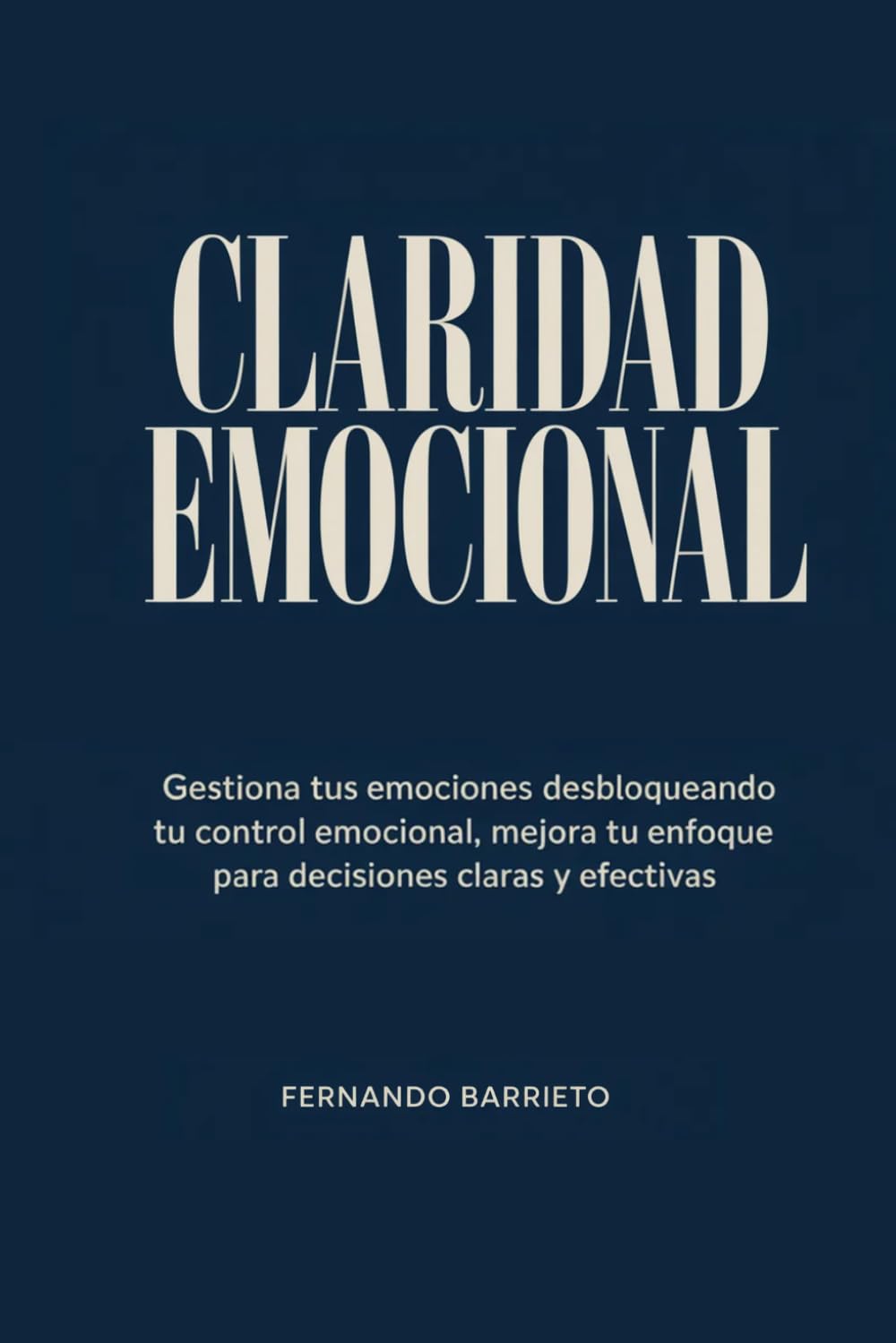 Claridad emocional: Gestiona tus emociones desbloqueando tu control emocional, mejora tu enfoque para decisiones claras y efectivas