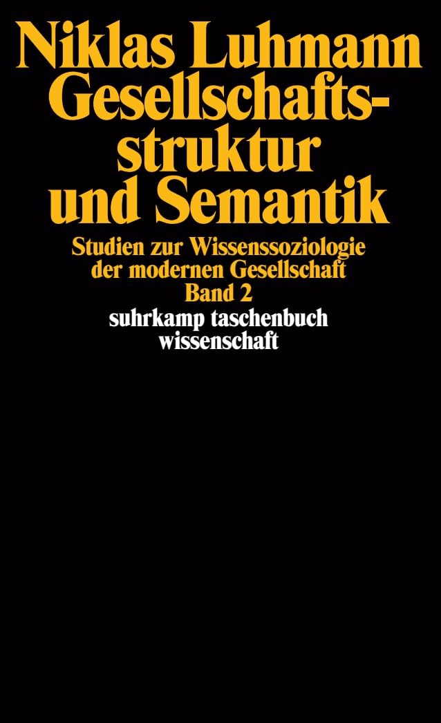 Gesellschaftsstruktur und Semantik: Studien zur Wissenssoziologie der modernen Gesellschaft. Band 2 (suhrkamp taschenbuch wissenschaft)