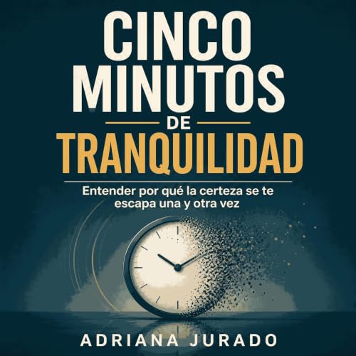 『Cinco minutos de tranquilidad: Entender por qu&eacute; la certeza se te escapa una y otra vez』のカバーアート