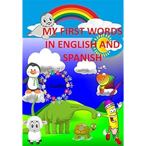 My first words in english and spanish: Mis primeras palabras en ingles y español (English Edition)