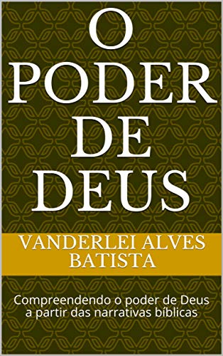 O PODER DE DEUS: Compreendendo o poder de Deus a partir das narrativas bíblicas