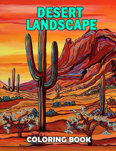 Desert Landscape Coloring Book: Stunning Coloring Pages Featuring Landscapes, Nature Scenes, Animals Like For Teens, Adults To Relax And Unwind