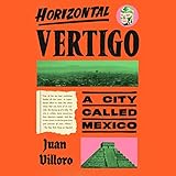 Horizontal Vertigo: A City Called Mexico