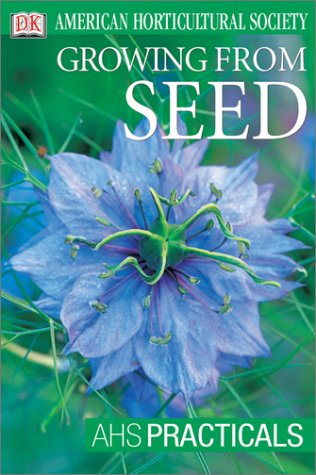 American Horticultural Society Practical Guides: Growing From Seed (AHS Practical Guides)
