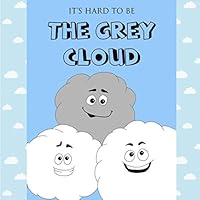 It's Hard to Be the GREY CLOUD : Bedtime Story 1520590806 Book Cover