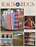 Rags to Rugs: 30 New Weaving Designs for Repurposed Fabrics