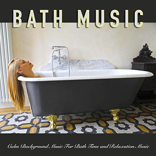 Bath Music Calm Background Music For Bath Time and Relaxation Music Bath Music