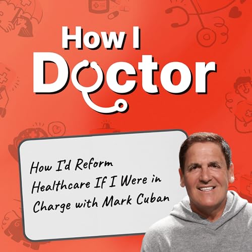 Mark Cuban: How I&rsquo;d Reform Healthcare If I Were in Charge (Re-Release) Titelbild