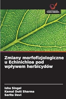 Zmiany morfofizjologiczne u Echinichloa pod wplywem herbicydów (Polish Edition)
