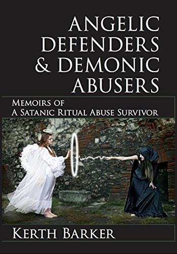 Angelic Defenders & Demonic Abusers: Memoirs of a Satanic Ritual Abuse Survivor