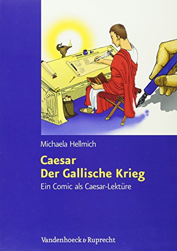 Caesar, Der Gallische Krieg: Ein Comic als Caesar-Lektüre Caesar, Der Gallische Krieg: Ein Comic als Caesar-Lektüre