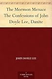 The Mormon Menace The Confessions of John Doyle Lee, Danite