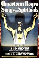 American Negro Songs and Spirituals. A comprehensive collection of 230 folk songs, religious and secular, [edited, and] with a foreword by J. W. Work B0000D5DTK Book Cover