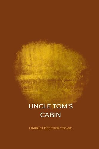 Uncle Tom’s Cabin by harriet beecher stowe