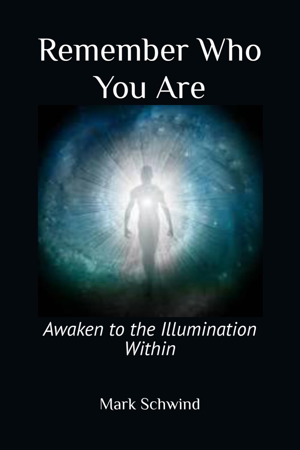 Remember Who You Are: Awaken to the Illumination Within