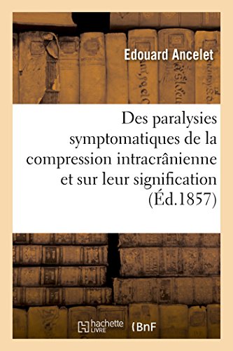 Des Paralysies Symptomatiques de la Compression Intracrânienne Et Sur Leur Signification (Sciences) (French Edition)