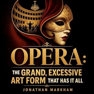 Opera: The Grand, Excessive Art Form That Has It All cover art