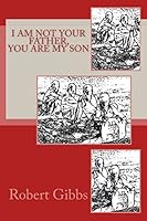 I Am Not Your Father, You Are My Son 1505978149 Book Cover
