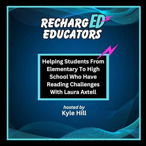 Helping Students From Elementary Level To High School Who Have Reading Challenges With Laura Axtell