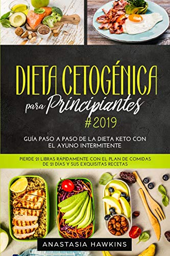 Dieta Cetogénica para Principiantes 2019: Guía Paso a Paso de la Dieta keto con el Ayuno Intermite