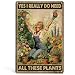 Homely Accents Funny Garden Signs Outdoor Garden Decor for Outside - Gardening Gifts for Women Plant Lovers Greenhouse Wall Decor, I Really Need All These Plants 12x8 Inch