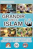  GRANDIR AVEC L\'ISLAM - 20 histoires inspirantes pour devenir un meilleur musulman - #2: I. La prière et les obligations religieuses, II. Le respect des ... pour devenir un meilleur musulman)