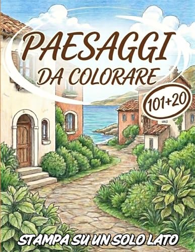 Paesaggi da colorare per adulti 101: Volume unico premium con paesaggi rilassanti, grande formato, facile e divertente, stampa su un solo lato