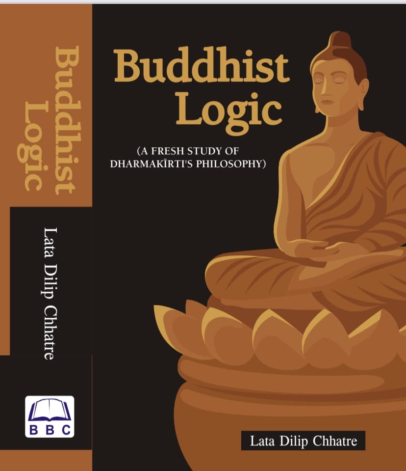 Buddhist Logic ( A fresh Study of Dharmakirti's Philosophy) [Hardcover] Lata Dilip Chhatre [Hardcover] Lata Dilip Chhatre