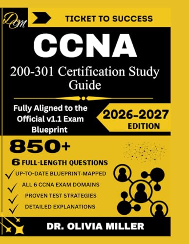 CCNA 200-301 Study Guide 2026: “Fully Aligned to the Official v1.1 Exam Blueprint Network Fundamentals, Network Access, IP Connectivity, IP Services, ... and Automation... (TICKET TO SUCCESS)