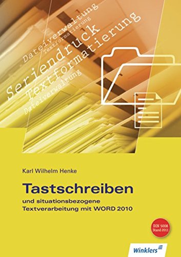 Tastschreiben und situationsbezogene Textverarbeitung mit WORD 2010: Schülerband: Schülerbuch Tastschreiben und situationsbezogene Textverarbeitung mit WORD 2010: Schülerband: Schülerbuch