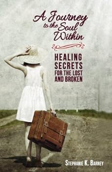 Paperback A Journey to the Soul Within: Healing Secrets for the Lost and Broken Book
